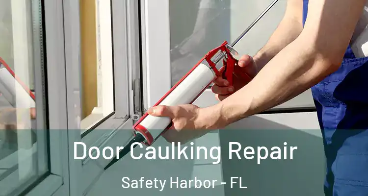  Door Caulking Repair Safety Harbor - FL