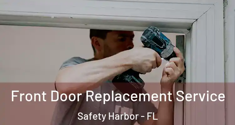  Front Door Replacement Service Safety Harbor - FL