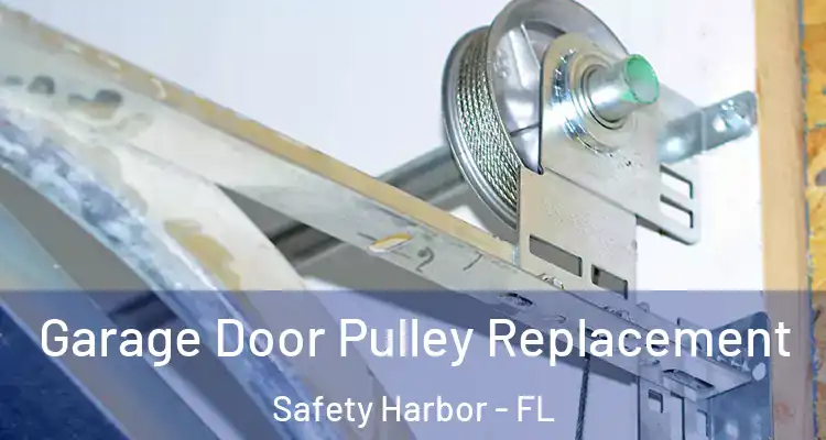  Garage Door Pulley Replacement Safety Harbor - FL