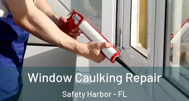  Window Caulking Repair Safety Harbor - FL